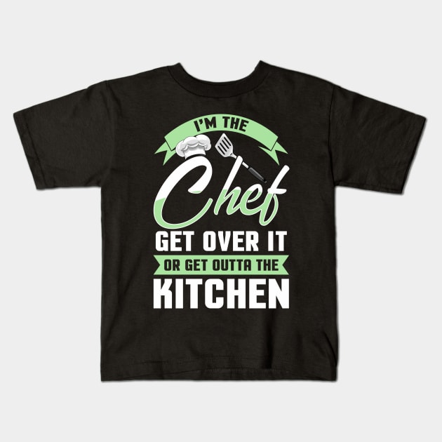 Funny I'm The Chef Get Over It Or Get Outta The Kitchen Kids T-Shirt by Proficient Tees